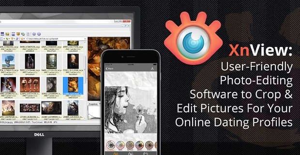 Xnview Photo Editing Software Enhances Online Dating Pics