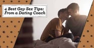 4 Best Gay Sex Tips: For Tops, Bottoms, First-Timers &amp; Couples