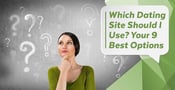 Which Dating Site Should I Use? 9 Top Sites (2024)