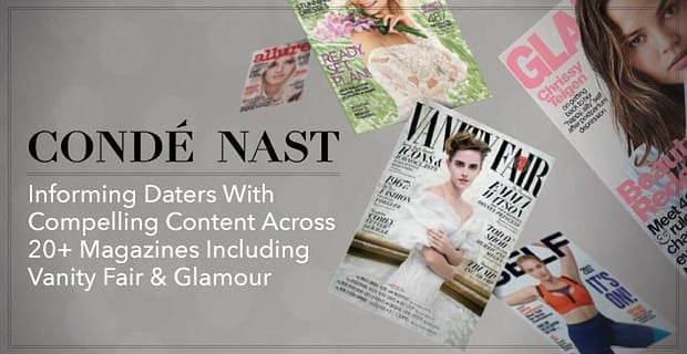 Conde Nast Informs Daters With Compelling Content Across 20 Magazines