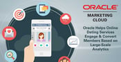 Oracle Helps Online Dating Service eHarmony Engage &amp; Convert Members Based on Large-Scale Analytics
