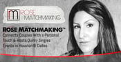 Rose Matchmaking™ Connects Couples With a Personal Touch &amp; Hosts Quirky Singles Events in Houston &amp; Dallas