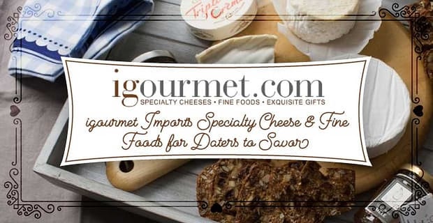 Igourmet Imports Fine Foods And Gifts For Daters To Savor