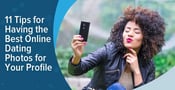 11 Tips for Having the Best &#8220;Online Dating Photos&#8221; — (For Your Profile)