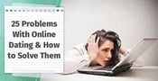 25 Problems With Online Dating &amp; How to Solve Them (June 2023)