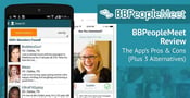 “BBPeopleMeet Review” — The App’s Pros &amp; Cons (Plus 3 Alternatives)