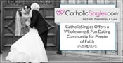 CatholicSingles Offers a Wholesome &amp; Fun Dating Community for People of Faith