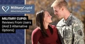Military Cupid Reviews + 3 Better Alternatives (Oct. 2023)
