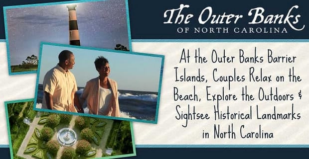 At Outer Banks Islands Couples Relax Explore And Sightsee