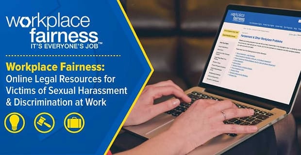 Workplace Fairness Provides Legal Resources For Victims Of Sexual Harassment