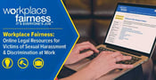 Workplace Fairness: Online Legal Resources for Victims of Sexual Harassment &amp; Hostile Work Environments