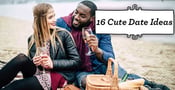 16 Cute Date Ideas: For First, Cheap, Double &amp; At Home