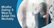 Mindful Dating: 5 Ways to Do It &amp; 4 Best Sites to Try (2024)