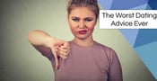 The Worst Dating Advice Ever: 6 Tips to Never Follow
