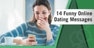7 Funny Online Dating Messages: First, Second, Third &amp; Beyond