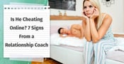 Is He Cheating Online? 7 Signs From a Relationship Coach