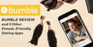 Bumble Review &amp; 3 Better Alternatives