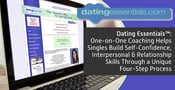 Dating Essentials™ — One-on-One Coaching Helps Singles Build Self-Confidence &amp; Interpersonal Skills Through a Unique Four-Step Process
