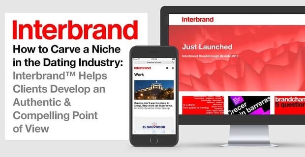 Interbrand Helps Clients Develop An Authentic Compelling Point Of View In The Dating Industry