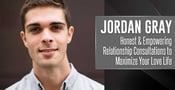 Jordan Gray: Honest &amp; Empowering Relationship Consultations on How to Maximize Your Love Life