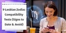9 Lesbian Zodiac Compatibility Tests (Plus Signs to Date &amp; Avoid)