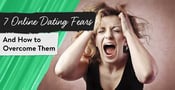 7 Online Dating Fears &amp; How to Overcome Them