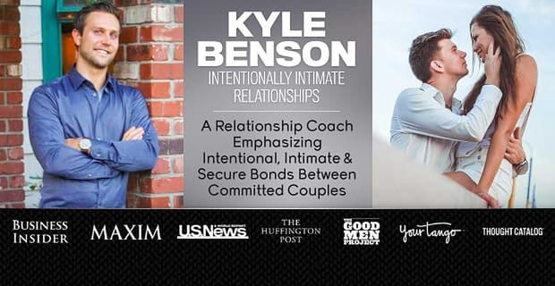 Kyle Benson Relationship Coach Emphasizes Intentional Intimacy