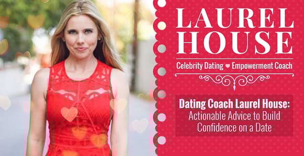 Dating Coach Laurel House Provides Actionable Advice To Build Confidence On A Date