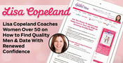 Lisa Copeland Coaches Women Over 50 on How to Find Quality Men &amp; Date With Renewed Confidence