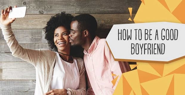 How To Be A Good Boyfriend