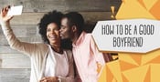 How to Be a Good Boyfriend (A Relationship Coach’s 6 Tips)
