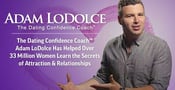 The Dating Confidence Coach™ Adam LoDolce Has Helped Over 33 Million Women Learn the Secrets of Attraction &amp; Relationships