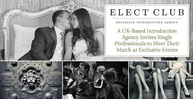 Elect Club Uk Introduction Agency Invites Single Professionals To Meet At Exclusive Events