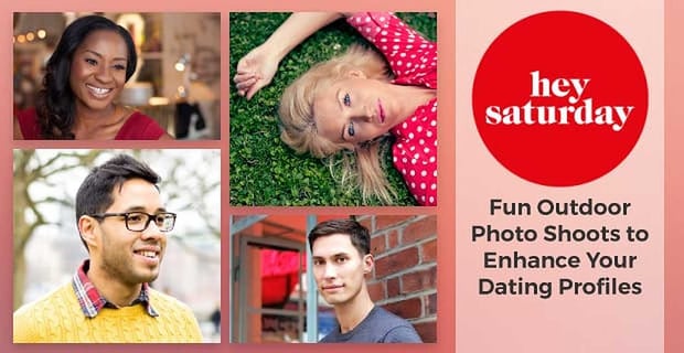 Hey Saturday Fun Outdoor Photo Shoots To Enhance Your Dating Profiles