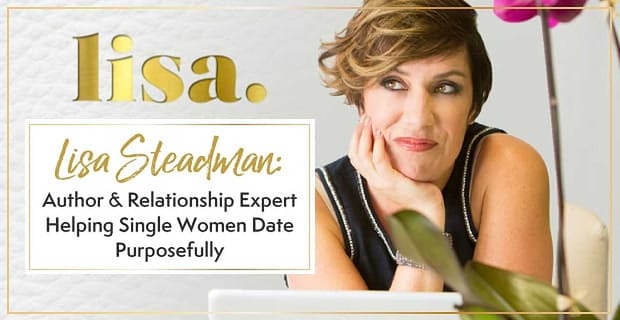 Lisa Steadman Empowers Women To Date With Purpose