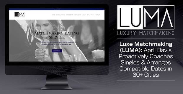 Luxe Matchmaking April Davis Proactively Coaches Singles And Arranges Compatible Dates