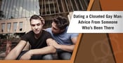 Dating a Closeted Gay Man: Advice From Someone Who’s Been There
