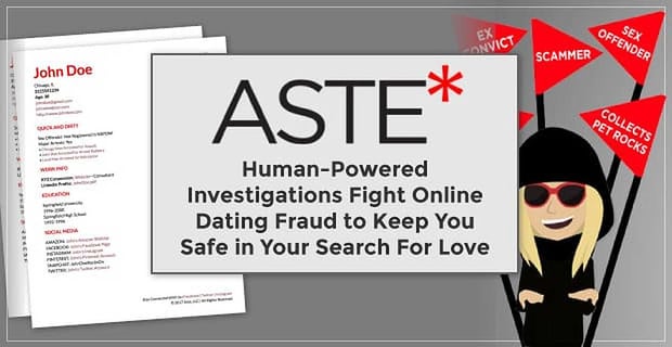 Aste Provides Human Powered Investigations To Fight Online Dating Fraud