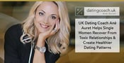 UK Dating Coach Ané Auret Helps Single Women Recover From Toxic Relationships &amp; Create Healthier Dating Patterns
