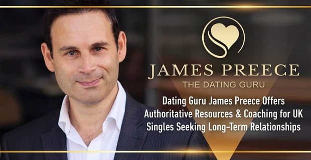 Dating Guru James Preece Offers Authoritative Resources For Uk Singles