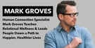 Human Connection Specialist Mark Groves Teaches Relational Wellness &amp; Leads People Down a Path to Happier, Healthier Lives