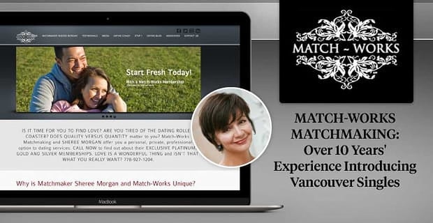 Match Works Matchmaking Has Over 10 Years Experience Introducing Vancouver Singles