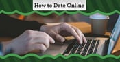 How to Date Online — In 5 Easy Steps