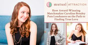 Mutual Attraction™ — How Award-Winning Matchmaker Caroline Brealey Puts Londoners on the Path to Finding True Love