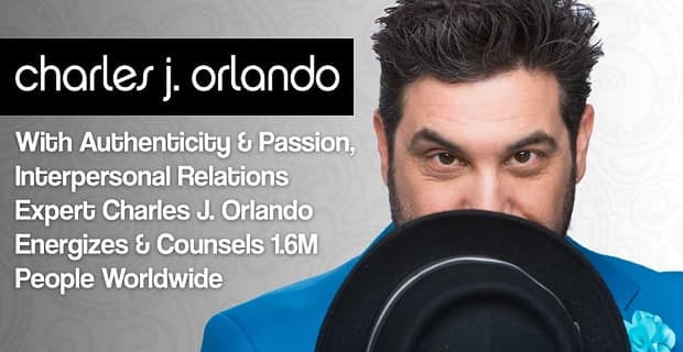 Interpersonal Relations Expert Charles J Orlando Counsels Millions Worldwide