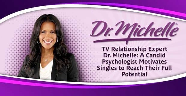 Tv Relationship Expert Dr Michelle Candidly Motivates Singles To Reach Their Potential