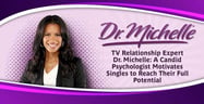 TV Relationship Expert Dr. Michelle: A Candid Psychologist Motivates Singles to Reach Their Full Potential