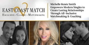 East Coast Match: Michelle Renée Smith Empowers Modern Singles to Create Lasting Relationships Through All-Inclusive Matchmaking &amp; Coaching