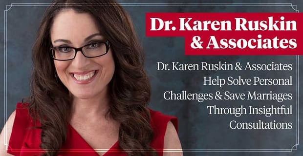 Dr Karen Ruskin Helps Clients Solve Personal Challenges And Save Their Marriages