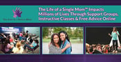 The Life of a Single Mom™ Impacts Millions of Lives Through Support Groups, Instructive Classes &amp; Free Advice Online